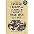 A Guide to Canning, Freezing, Curing & Smoking Meat, Fish & Game