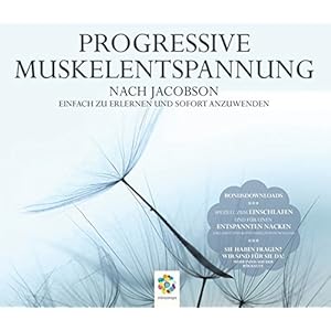 Progressive Muskelentspannung nach Jacobson * Einfach zu erlernen und sofort anzuwenden
