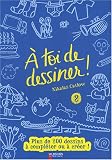 A toi de dessiner ! : Tome 2, Plus de 200 dessins � compl�ter ou � cr�er !