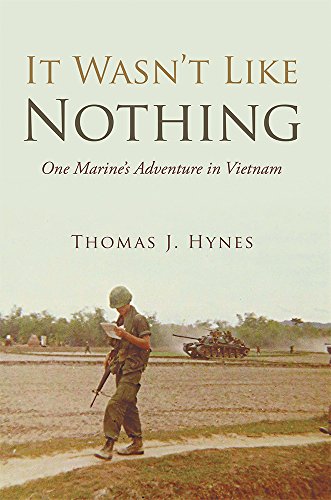 It Wasn't Like Nothing: One Marine's Adventure in Vietnam, by Thomas J. Hynes It Wasn't Like Nothing: One Marine's Adventure in Vietnam, by Thomas J. Hynes