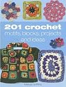 201 Crochet Motifs, Blocks, Projects, and Ideas