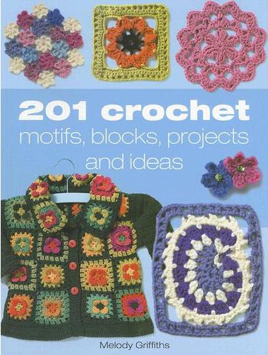 201 Crochet Motifs, Blocks, Projects and Ideas
