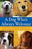 A Dog Whos Always Welcome: Assistance and Therapy Dog Trainers Teach You How to Socialize and Train Your Companion Dog