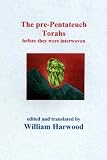 The Pre-Pentatech Torahs: Before They Were Interwoven