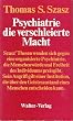Psychiatrie, die verschleierte Macht. Essays �ber die psychiatrische Entmenschung des Menschen