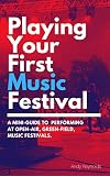 Read Playing Your First Music Festival: A Mini-Guide To Performing At
Open-Air, Green-Field, Music Festivals on-line