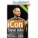 Icon: Steve Jobs, The Greatest Second Act in the History of Business