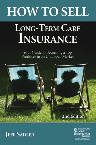 How to Sell Long-Term Care Insurance: Your Guide to Becoming a Top Producer in an Uptapped Market
