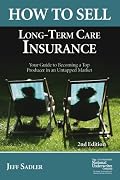 How to Sell Long-Term Care Insurance: Your Guide to Becoming a Top Producer in an Uptapped Market