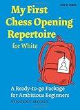 My First Chess Opening Repertoire for White: A Turn-key Package for Ambitious Beginners