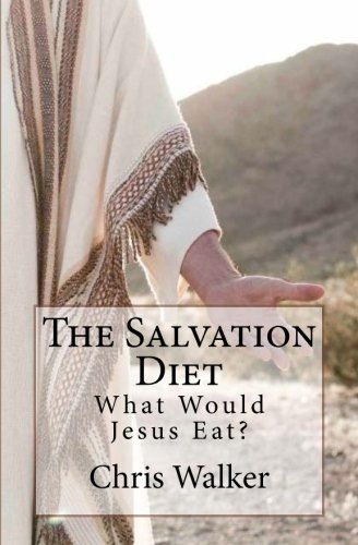 The Salvation Diet: What Would Jesus Eat?