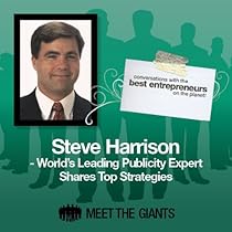 Steve Harrison - World's Leading Publicity Expert Shares Top Strategies: Conversations with the Best Entrepreneurs on the Planet Steve Harrison - World's Leading Publicity Expert Shares Top Strategies: Conversations with the Best Entrepreneurs on the Planet