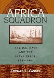 Africa Squadron: The U.S. Navy and the Slave Trade, 1842-1861
