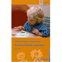 So lernen Kinder sprechen: Die normale und die gest�rte Sprachentwicklung