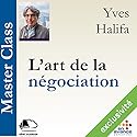 L'art de la négociation (Master Class) | Livre audio Auteur(s) : Yves Halifa Narrateur(s) : Yves Halifa