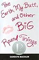 The Earth, My Butt, and Other Big Round Things