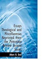 Essays Theological and Miscellaneous Reprinted from the Princeton Review Second Series