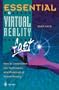 Essential Virtual Reality fast: How to Understand the Techniques and Potential of Virtual Reality (Essential Series)