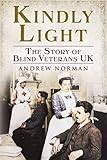 Kindly light : the story of Blind Veterans UK