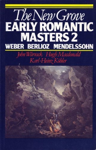 The New Grove Early Romantic Masters 2: Weber, Berlioz, Mendelssohn (Composer Biography Series)