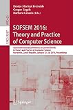 SOFSEM 2016 - theory and practice of computer science : 42nd International Conference on Current Trends in Theory and Practice of Computer Science Harrachov, Czech Republic, January 23-28, 2016 procee
