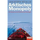 Arktisches Monopoly: Der Kampf um die Rohstoffe der Polarregion - Ein Spiegel-Buchvon "Christoph Seidler"