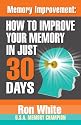 Memory Improvement: How To Improve Your Memory In Just 30 Days
