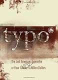 Typo: The Last American Typesetter or How I Made and Lost 4 Million Dollars