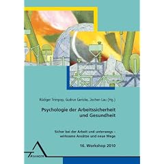 Psychologie der Arbeitssicherheit und Gesundheit: Sicher bei der Arbeit und unterwegs - wirksame Ans�tze und neue Wege / 16.Workshop 2010