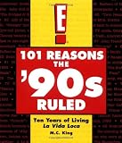 101 Reasons the '90s Ruled: Ten Years of Living La Vida Loca