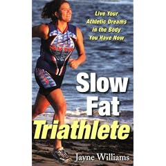 Slow Fat Triathlete: Live Your Athletic Dreams in the Body You Have Now