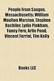 People from Saugus, Massachusetts: William Moulton Marston, Stephen Bachiler, Lydia Pinkham, Fanny Fern, Arlie Pond, Vincent Ferrini, Tim Kelly-