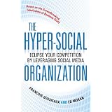 The Hyper-Social Organization : Eclipse Your Competition by Leveraging Social Media