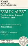 Berlin Alert: The Memoirs and Reports of Truman Smith (Hoover Archival Documentaries)