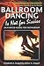 Ballroom Dancing Is Not for Sissies: An R-Rated Guide for Partnership