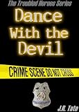 Dance With the Devil: The Troubled Heroes Series