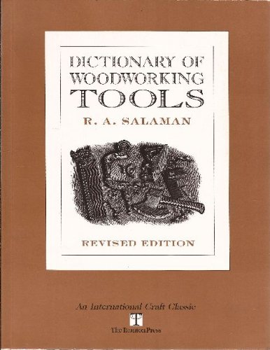 Dictionary of Woodworking Tools, C. 1700-1970, and Tools of Allied Trades (International Craft Classic)