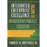 Integrated Enterprise Excellence, Vol. III Improvement Project Execution: A Management and Black Belt Guide for Going Beyond Lean Six Sigma and the Balanced Scorecard