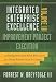 Integrated Enterprise Excellence, Vol. III Improvement Project Execution: A Management and Black Belt Guide for Going Beyond Lean Six Sigma and the Balanced Scorecard