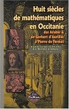 Huit si�cles de math�matiques en Occitanie, des Arabes & de Gerbert d'Aurillac � Pierre de Fermat