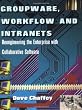 Groupware, Workflow and Intranets: Re-engineering the Enterprise with Collaborative Software
