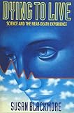 Dying to live : science and the near-death experience
