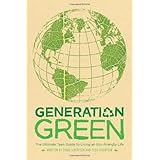 Generation Green: The Ultimate Teen Guide to Living an Eco-Friendly Life