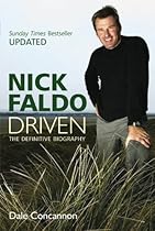 Nick Faldo: Driven: The Definitive Biography Nick Faldo: Driven: The Definitive Biography