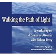 Walking the Path of Light: A Workshop on a Course in Miracles by Robert Perry