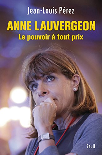 Anne Lauvergeon, le pouvoir à tout prix Anne Lauvergeon, le pouvoir à tout prix