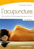 Livres Acupuncture - L'acupuncture : Des aiguilles à l'automassage des points chinois