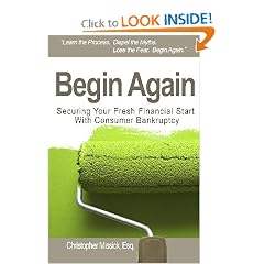 Begin Again: Securing Your Fresh Financial Start With Consumer Bankruptcy (Volume 1)