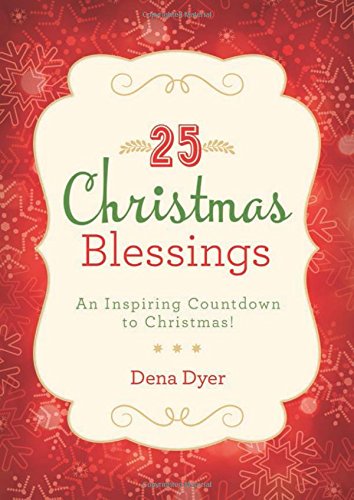 25 Christmas Blessings: An Inspiring Countdown to Christmas!, by Dena Dyer