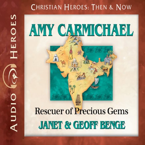 Amy Carmichael: Rescuer of Precious Gems (Christian Heroes: Then and Now)